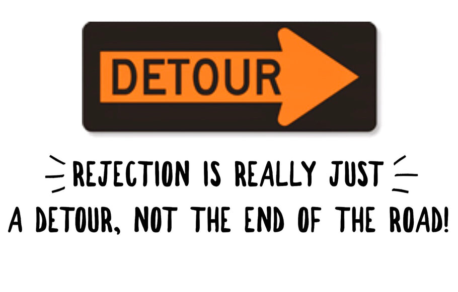 Rejection Is Really Just A Detour, Not The End Of The Road!